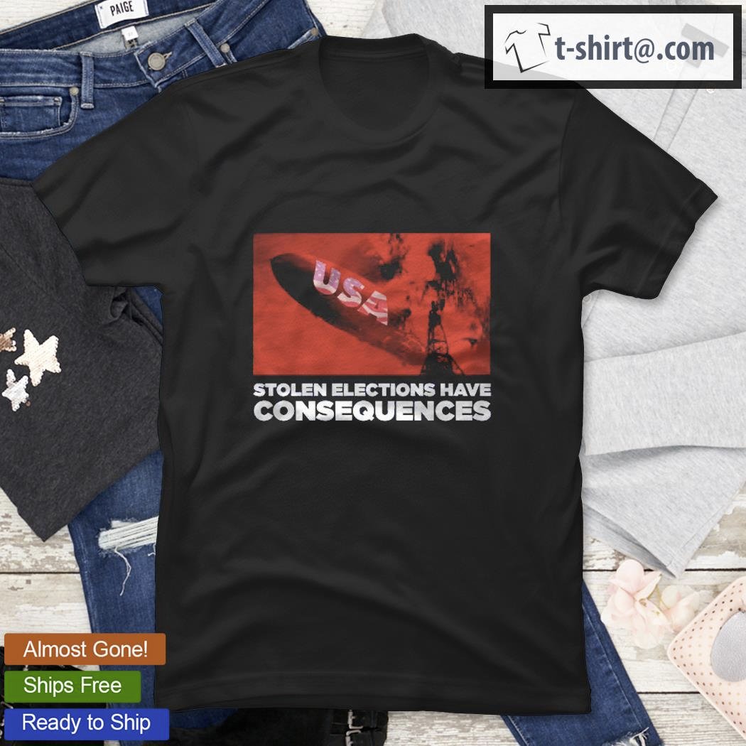 stolen-elections-have-consequences-usa-shirt-t-shirt.jpg